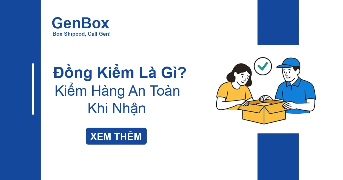Đồng Kiểm Là Gì? Có Nên Đồng Kiểm Khi Nhận Hàng Hay Không?