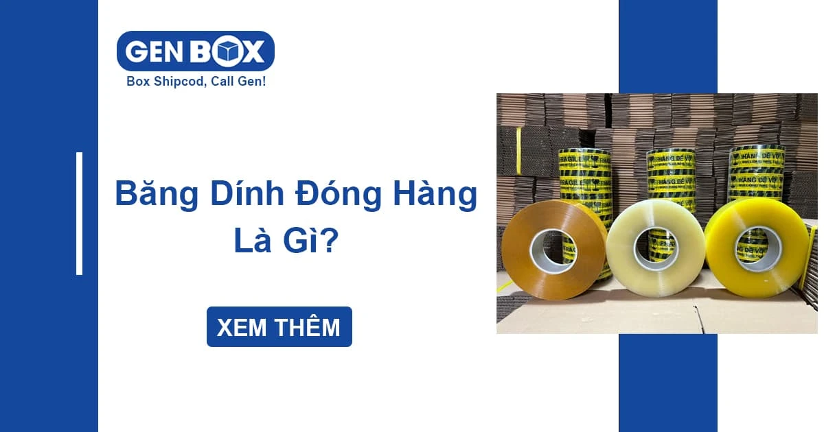 Băng Dính Đóng Hàng Là Gì? Cách Chọn Loại Phù Hợp Với Từng Loại Hộp Carton