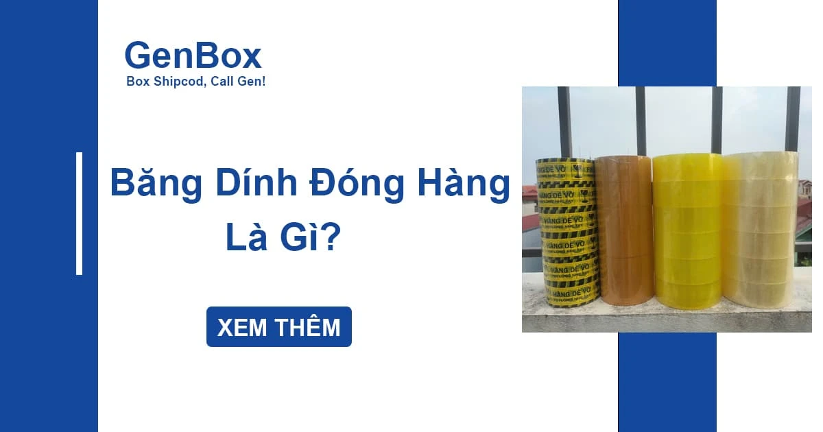 Băng dính đóng hàng là gì? Cách chọn loại phù hợp với từng loại hộp carton