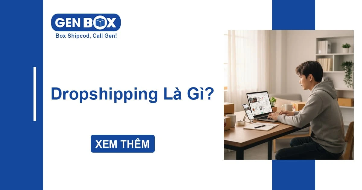 Dropshipping Là Gì? Mô Hình Kinh Doanh Rủi Ro Thấp Cho Người Mới Bắt Đầu