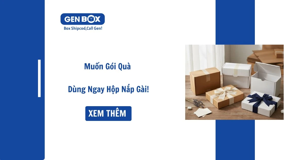 Muốn Gói Quà – Dùng Ngay Hộp Nắp Gài