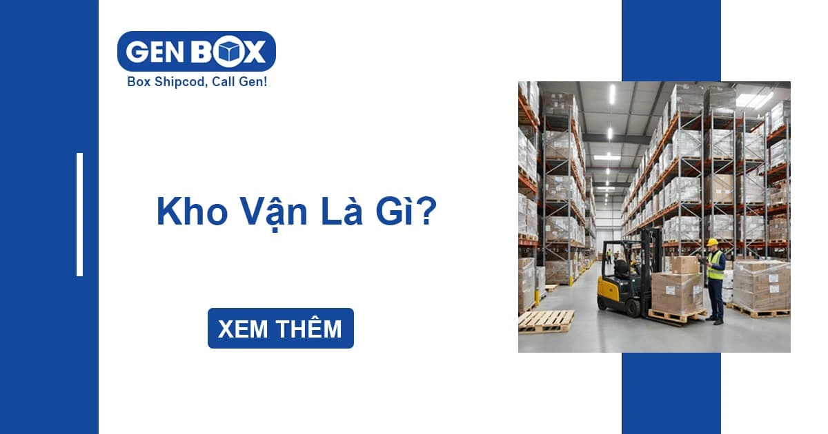 Kho Vận Là Gì? Tìm Hiểu Vai Trò Và Tầm Quan Trọng Của Kho Vận Trong Chuỗi Cung Ứng Hàng Hóa