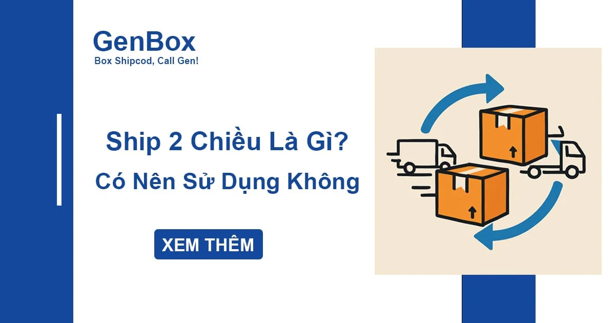 Ship 2 Chiều Là Gì? Có Nên Sử Dụng Dịch Vụ Ship 2 Chiều Không