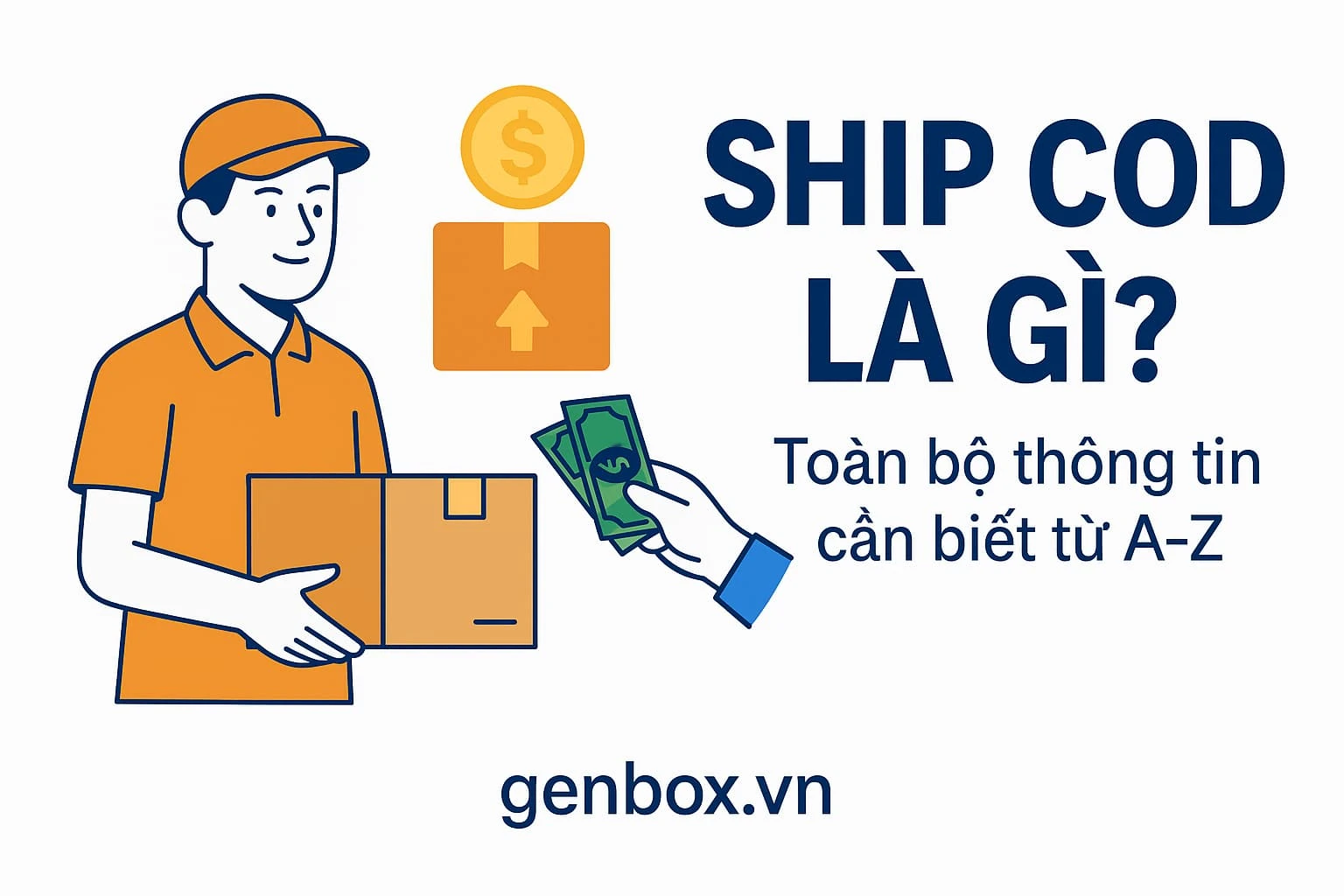 Ship COD là gì? Tất tần tật thông tin cần biết về giao hàng thu hộ