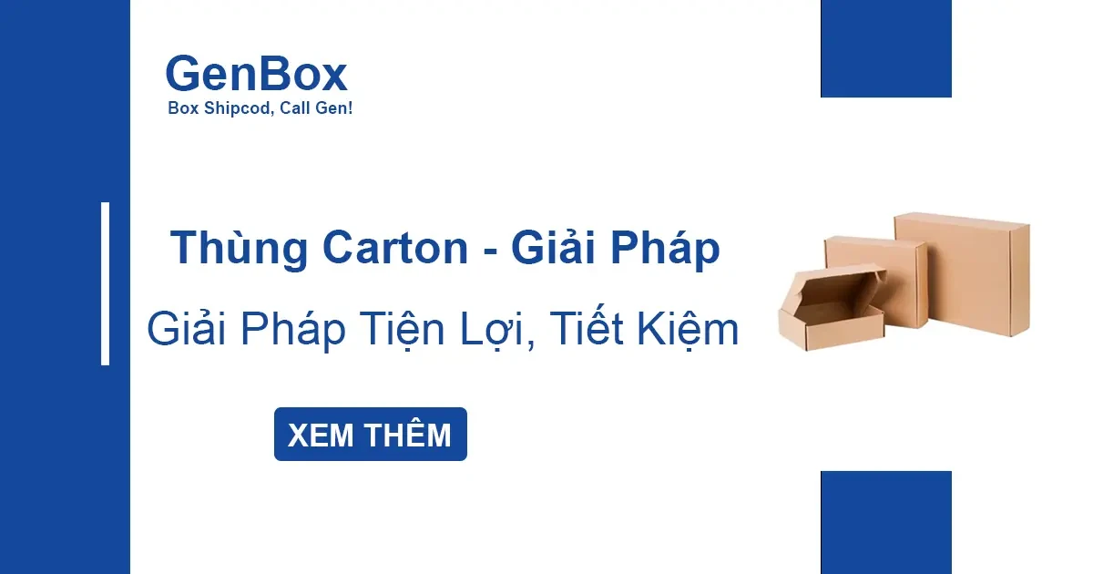 Thùng carton - Giải pháp tiện lợi, tiết kiệm cho mọi nhu cầu đóng gói