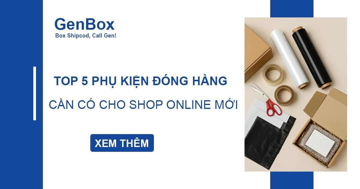 Top 5 Phụ Kiện Đóng Hàng Cần Có Cho Cửa Hàng Online Mới Bắt Đầu