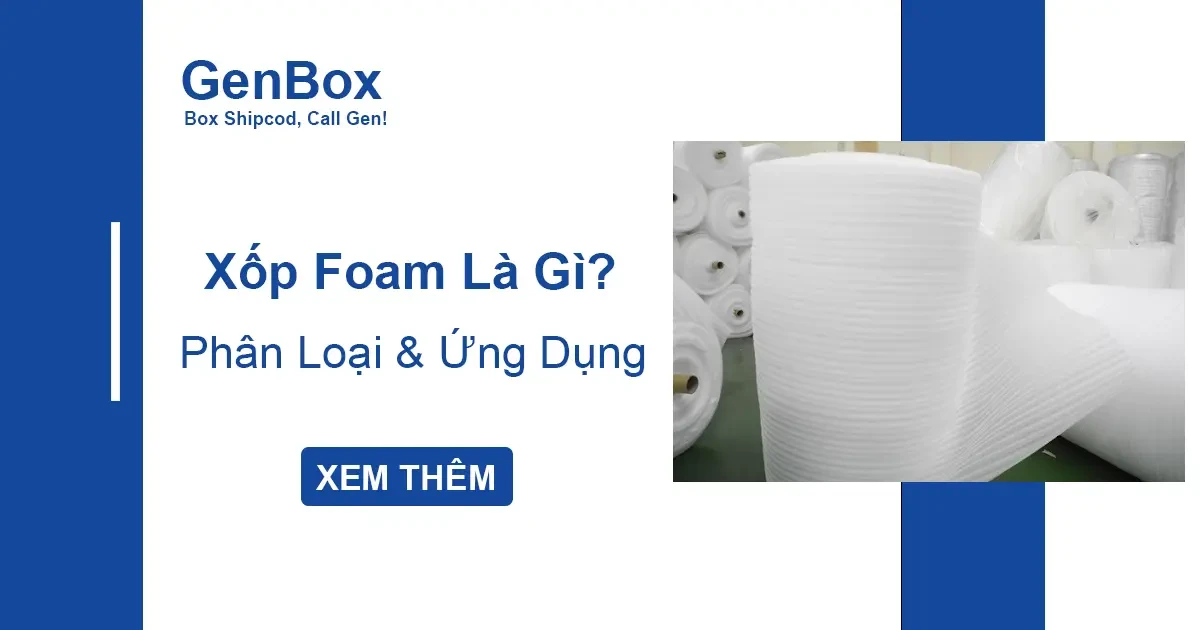 Xốp Foam Là Gì? Tất Tần Tật Về Vật Liệu Đóng Gói Hiện Đại