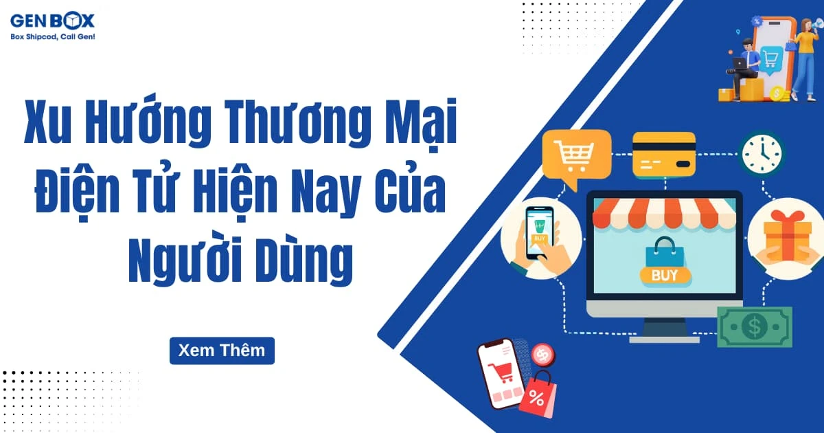 Xu Hướng Thương Mại Điện Tử Hiện Nay Của Người Dùng